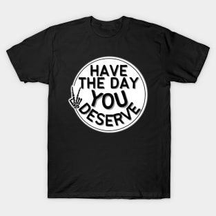 HAVE THE DAY YOU DESERVE PEACE SIGN CREEPY SKELETAL HAND ROUND CIRCLE T-Shirt